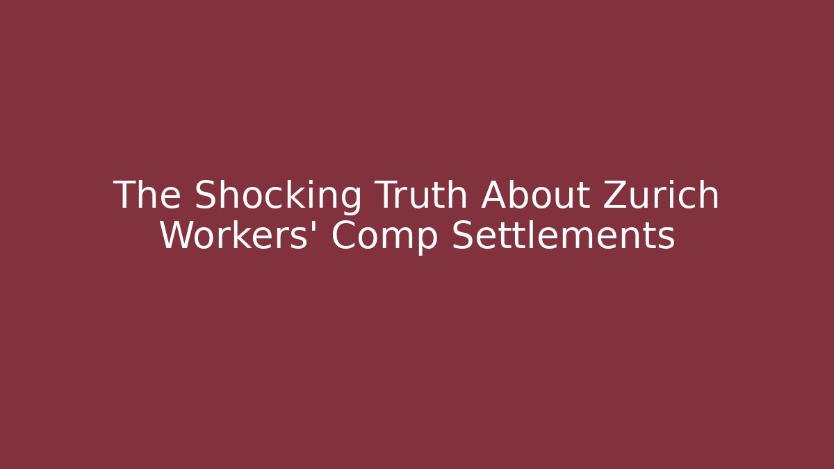 The Shocking Truth About Zürich Workers' Comp Settlements - WealthxGroup
