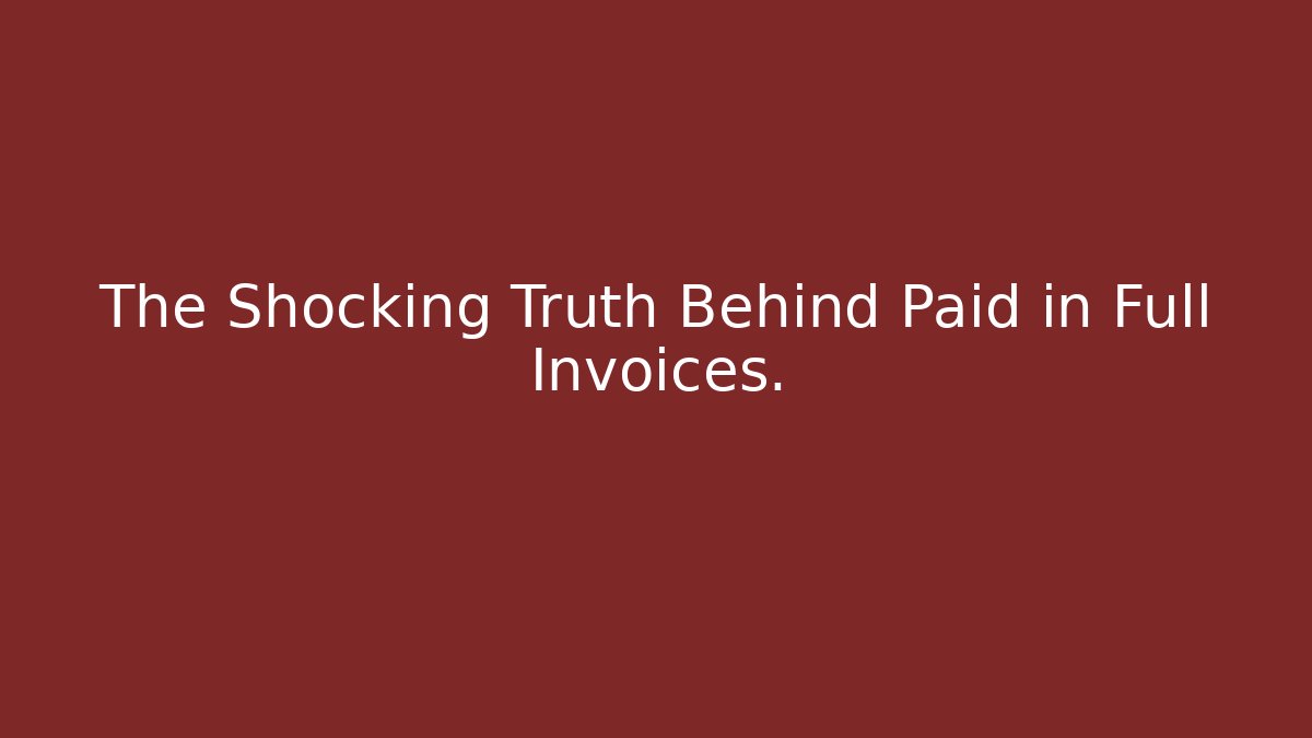 The Shocking Truth Behind Paid in Full Invoices. - WealthxGroup