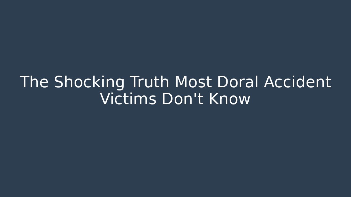 The Shocking Truth Most Doral Accident Victims Don’t Know - WealthxGroup