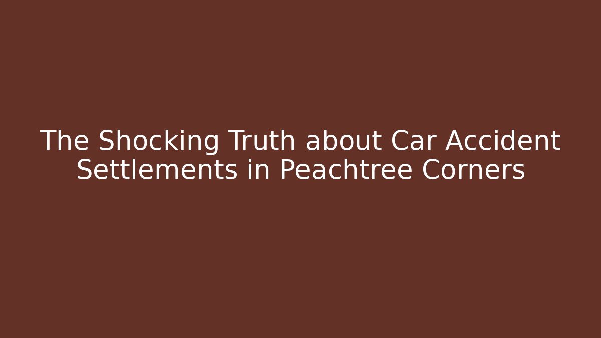 The Shocking Truth about Car Accident Settlements in Peachtree Corners
