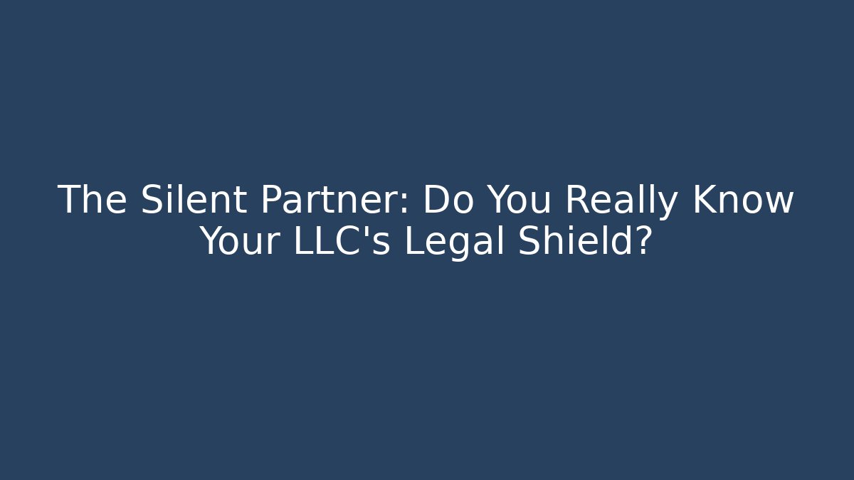 The Silent Partner: Do You Really Know Your LLC’s Legal Shield? - WealthxGroup