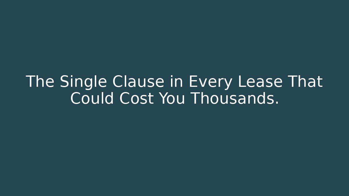 The Single Clause in Every Lease That Could Cost You Thousands.