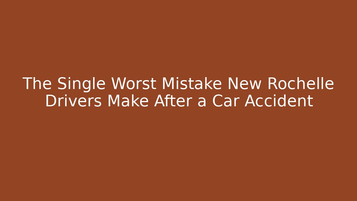 The Single Worst Mistake New Rochelle Drivers Make After a Car Accident