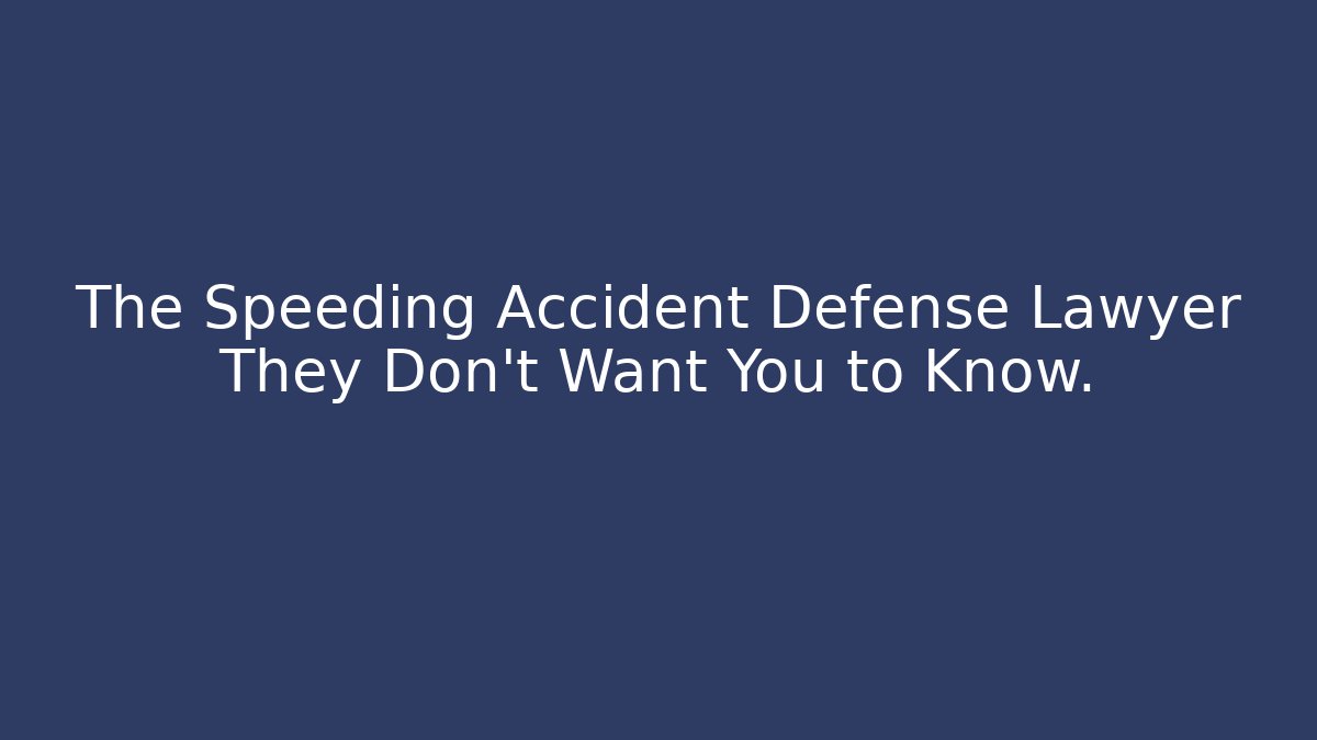 The Speeding Accident Defense Lawyer They Don’t Want You to Know.