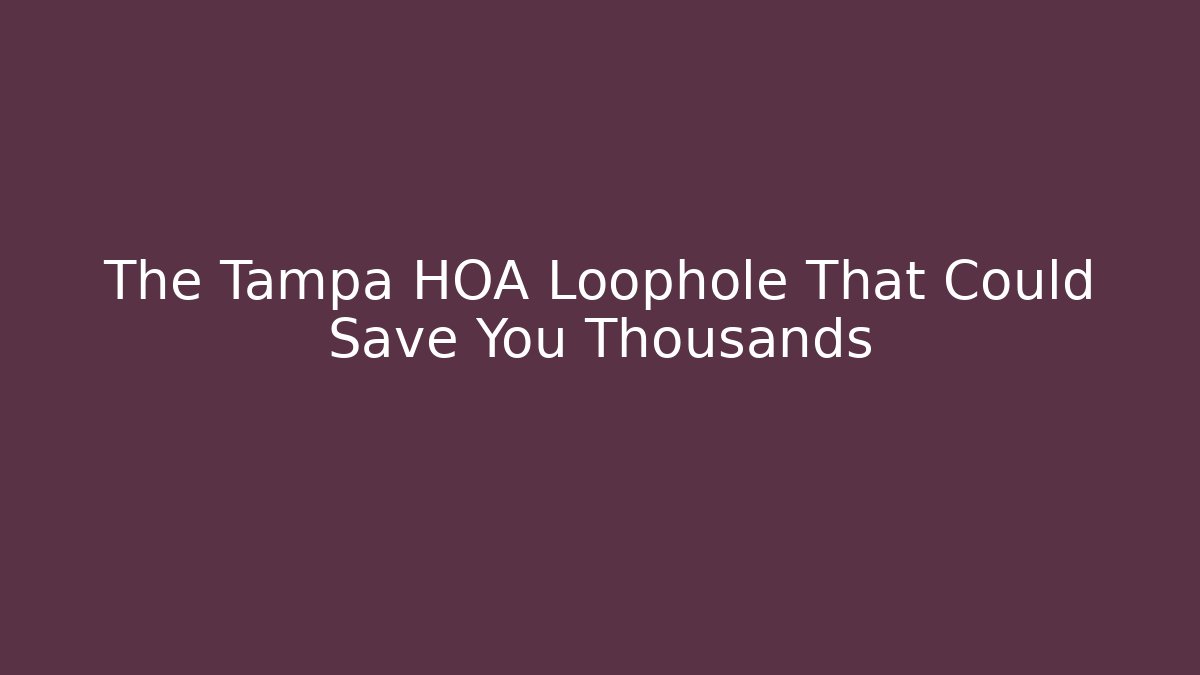 The Tampa HOA Loophole That Could Save You Thousands
