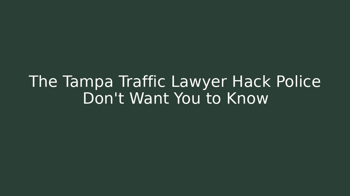 The Tampa Traffic Lawyer Hack Police Don’t Want You to Know