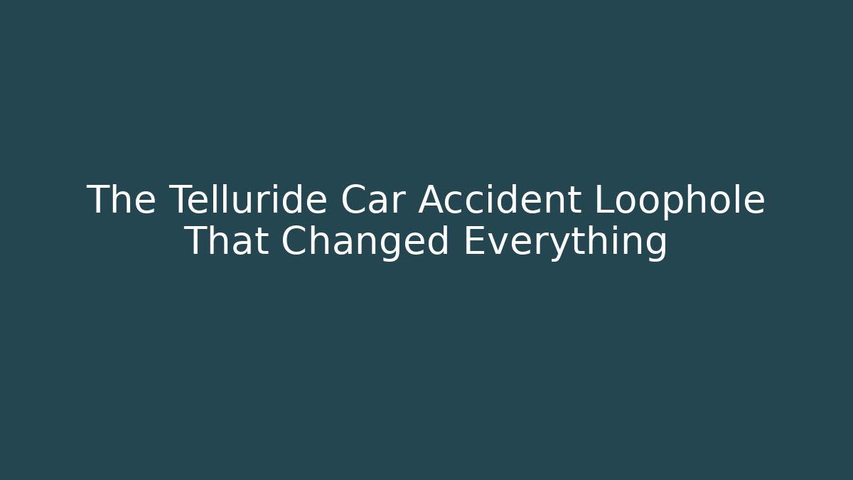 The Telluride Car Accident Loophole That Changed Everything