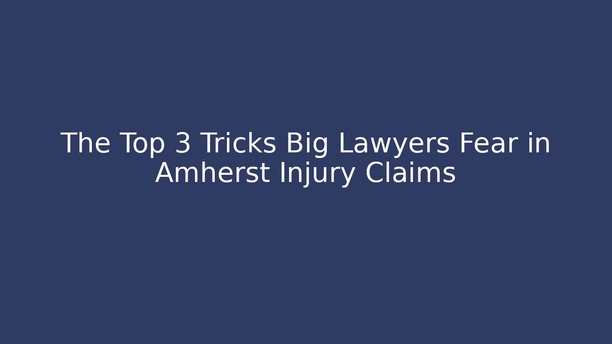 The Top 3 Tricks Big Lawyers Fear in Amherst Injury Claims
