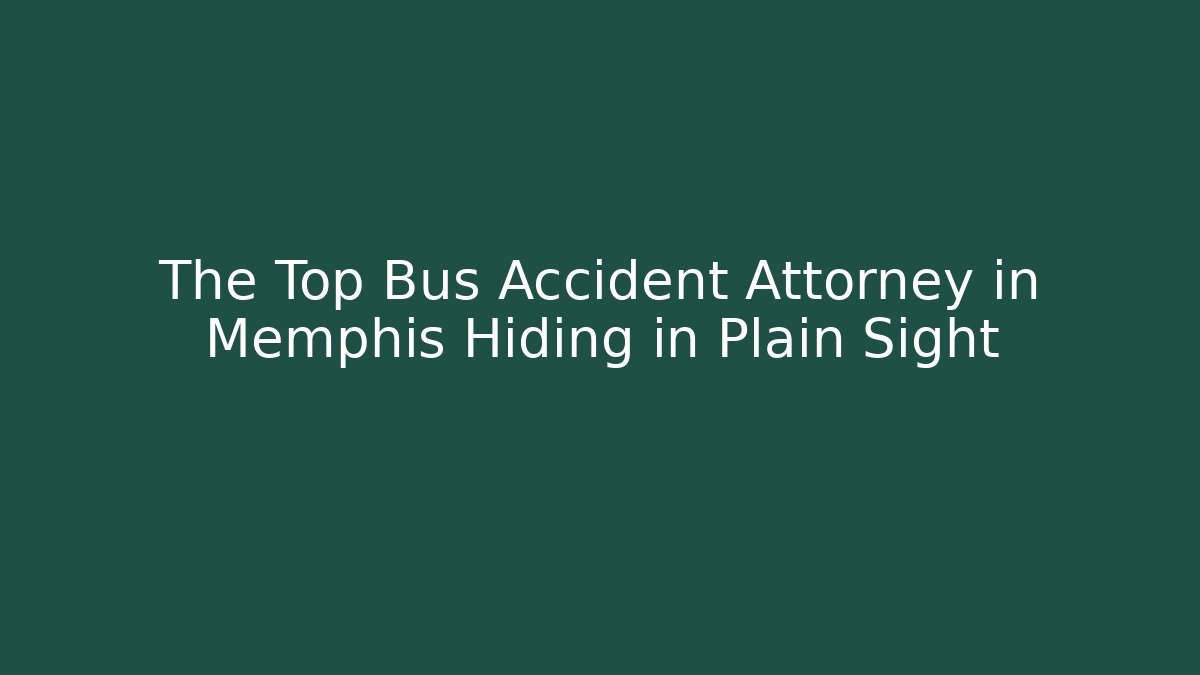 The Top Bus Accident Attorney in Memphis Hiding in Plain Sight