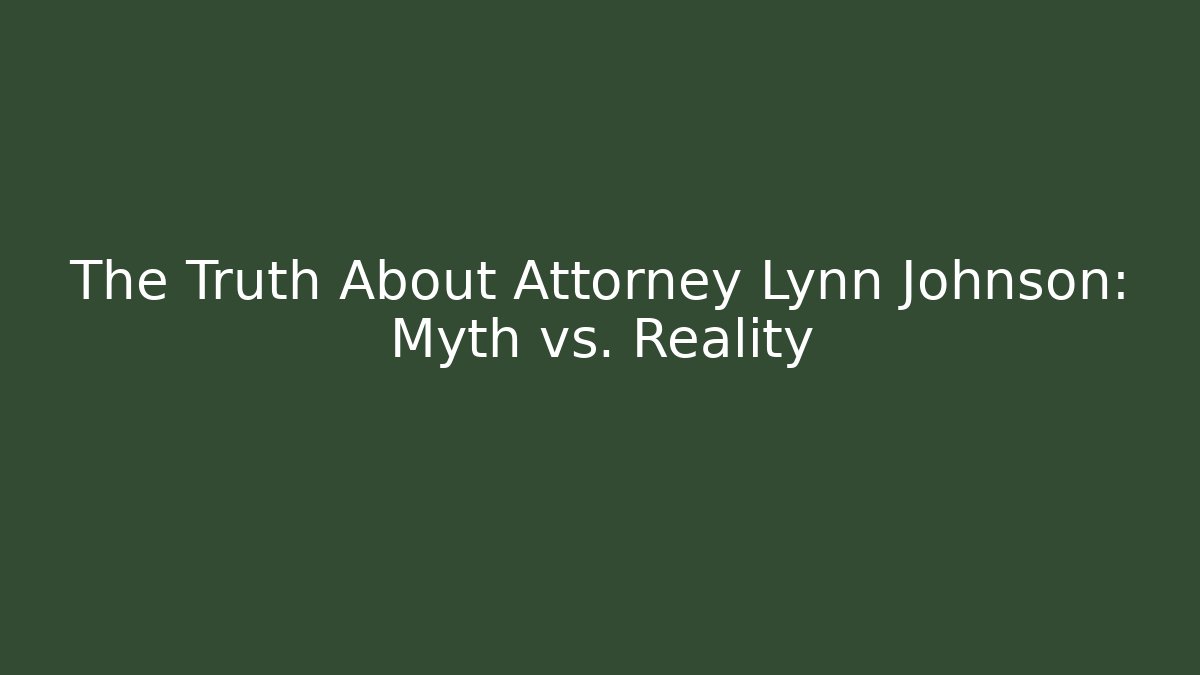 The Truth About Attorney Lynn Johnson: Myth vs. Reality - WealthxGroup