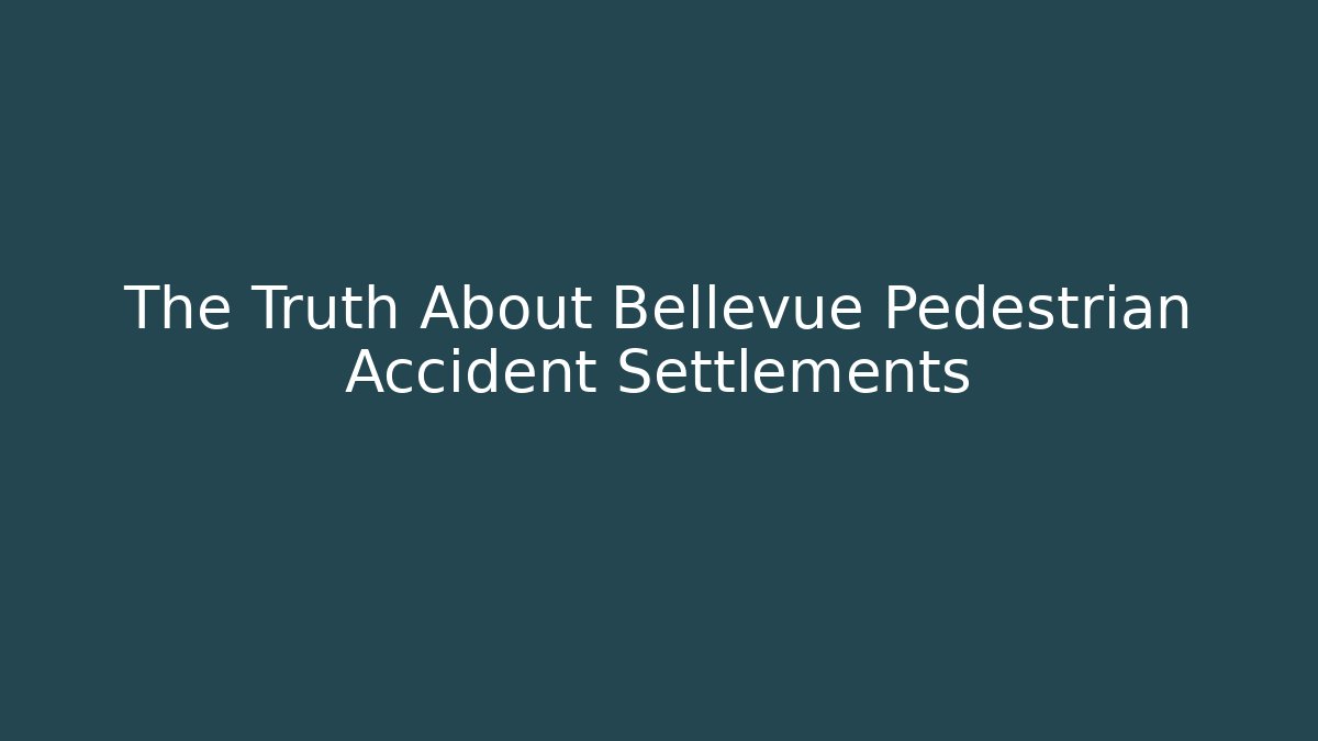 The Truth About Bellevue Pedestrian Accident Settlements