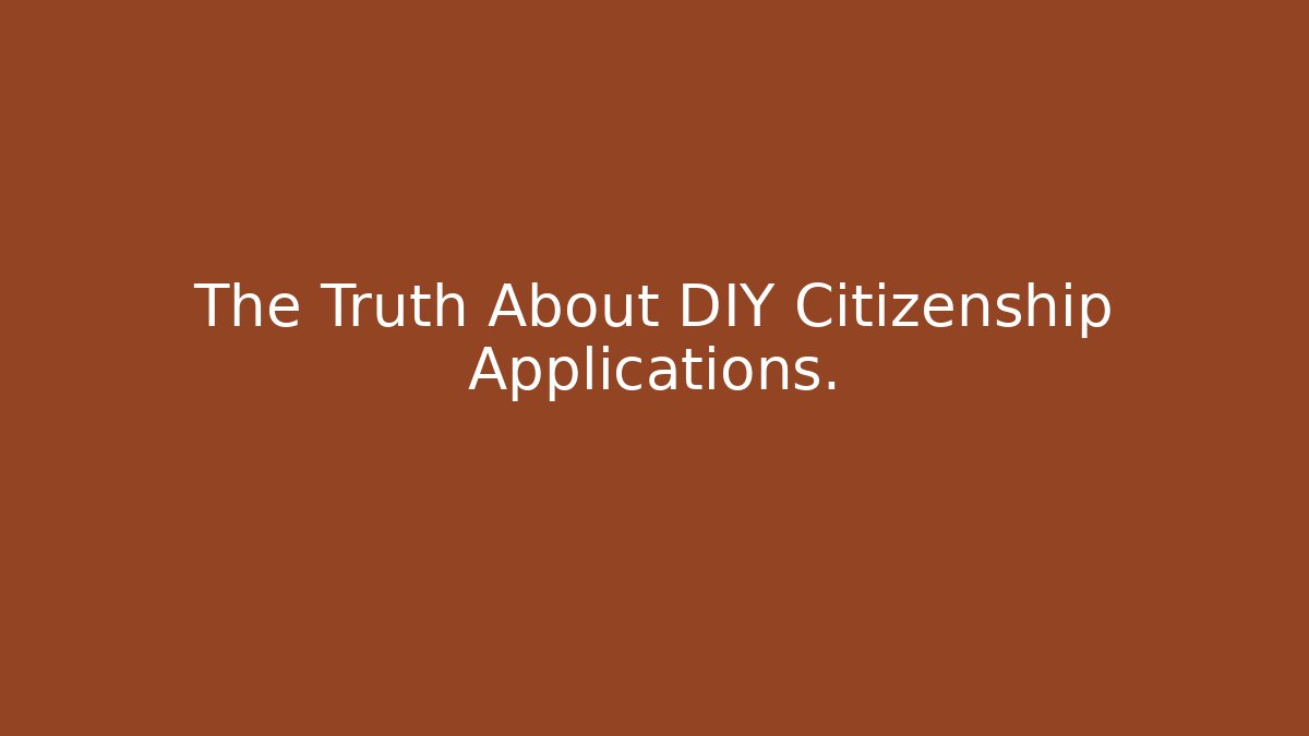 The Truth About DIY Citizenship Applications.