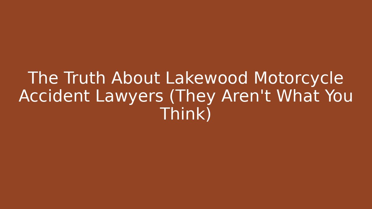 The Truth About Lakewood Motorcycle Accident Lawyers (They Aren't What You Think)