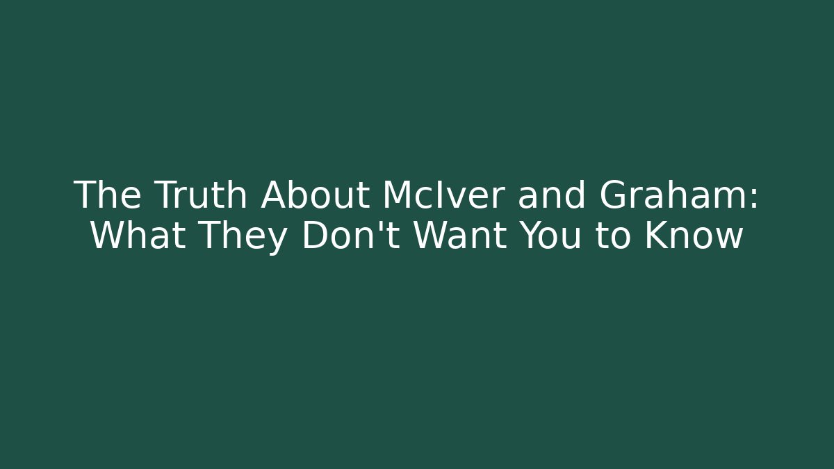 The Truth About McIver and Graham: What They Don’t Want You to Know