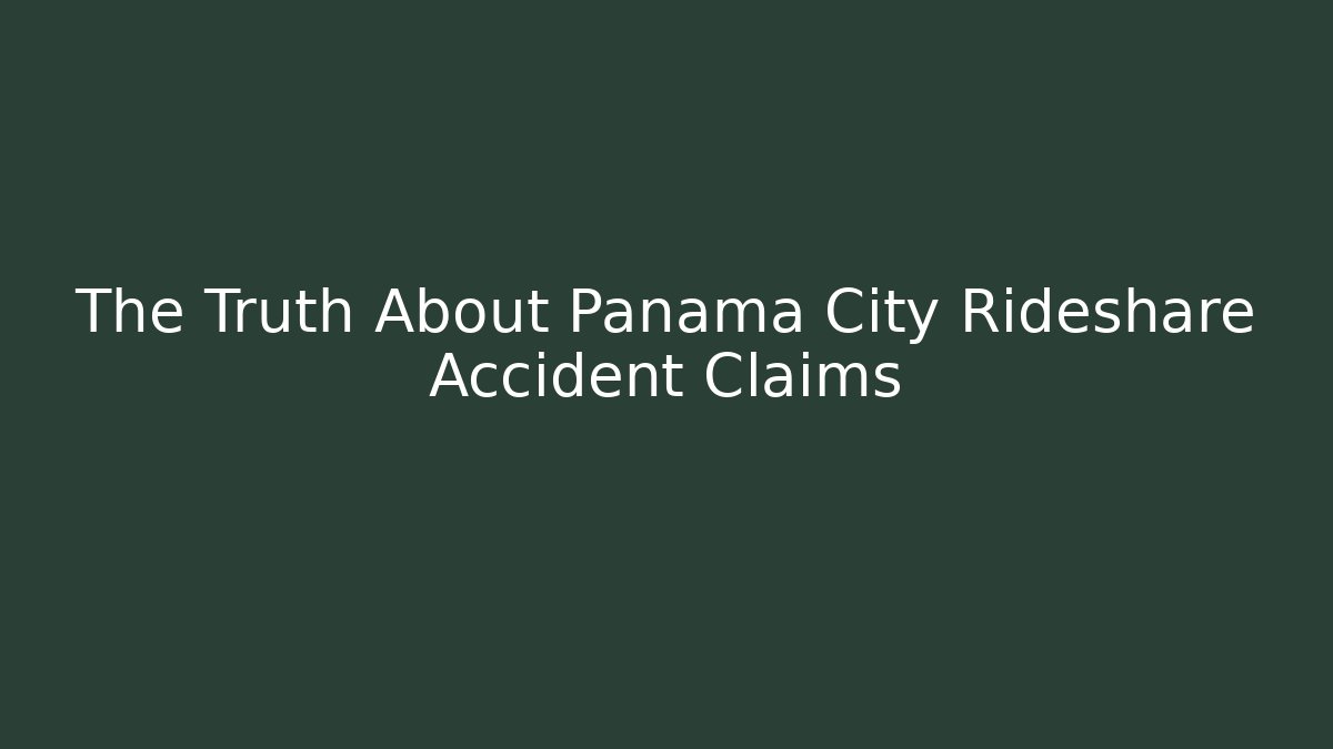 The Truth About Panama City Rideshare Accident Claims