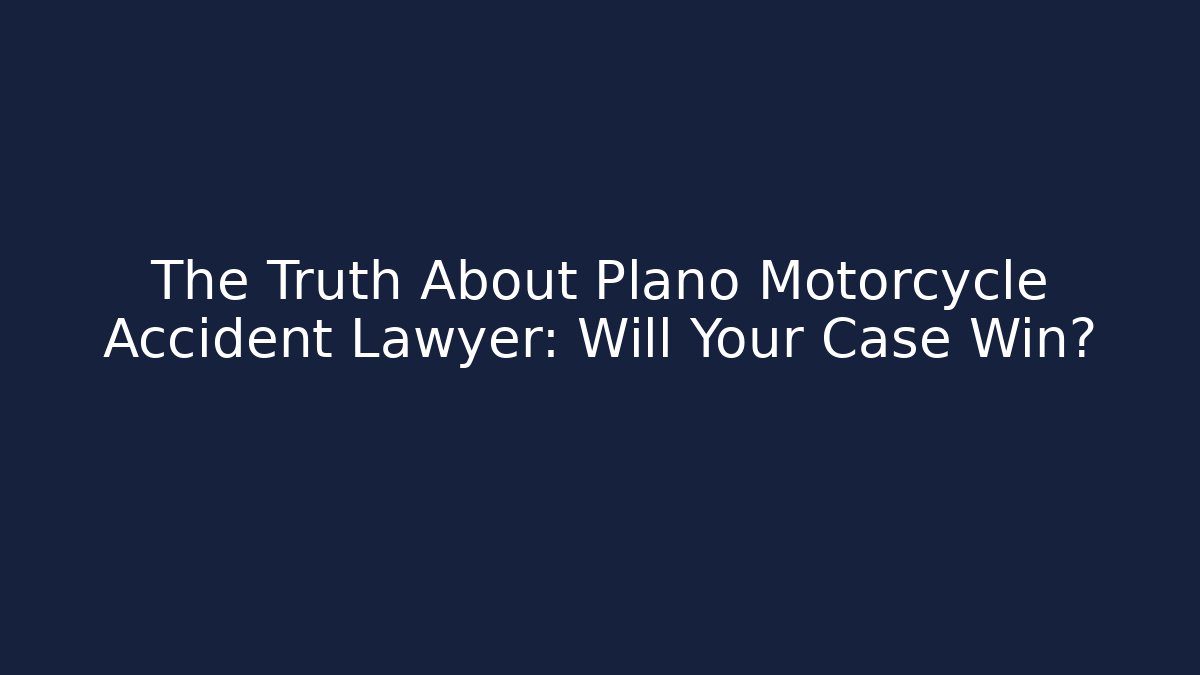 The Truth About Plano Motorcycle Accident Lawyer: Will Your Case Win?