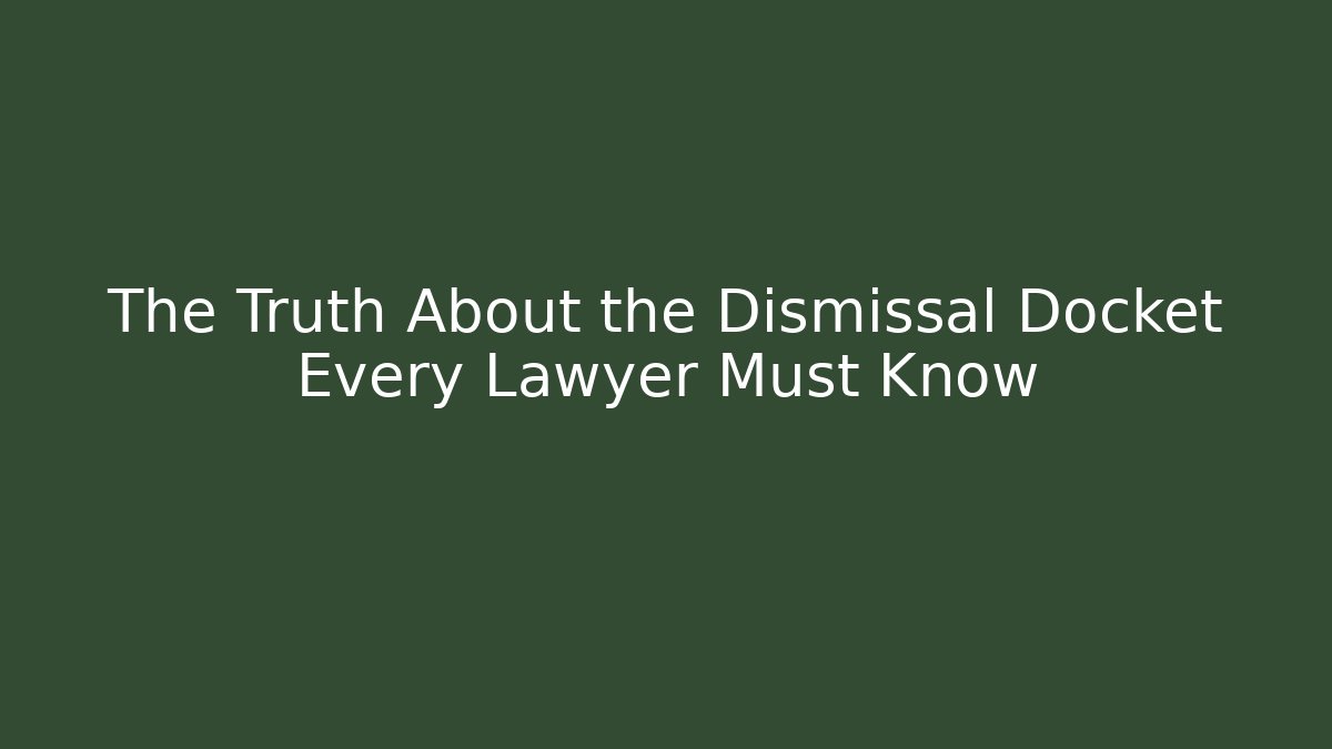 The Truth About the Dismissal Docket Every Lawyer Must Know - WealthxGroup