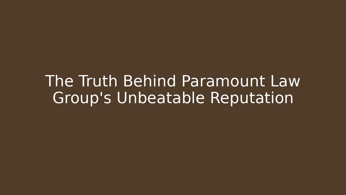 The Truth Behind Paramount Law Group’s Unbeatable Reputation - WealthxGroup