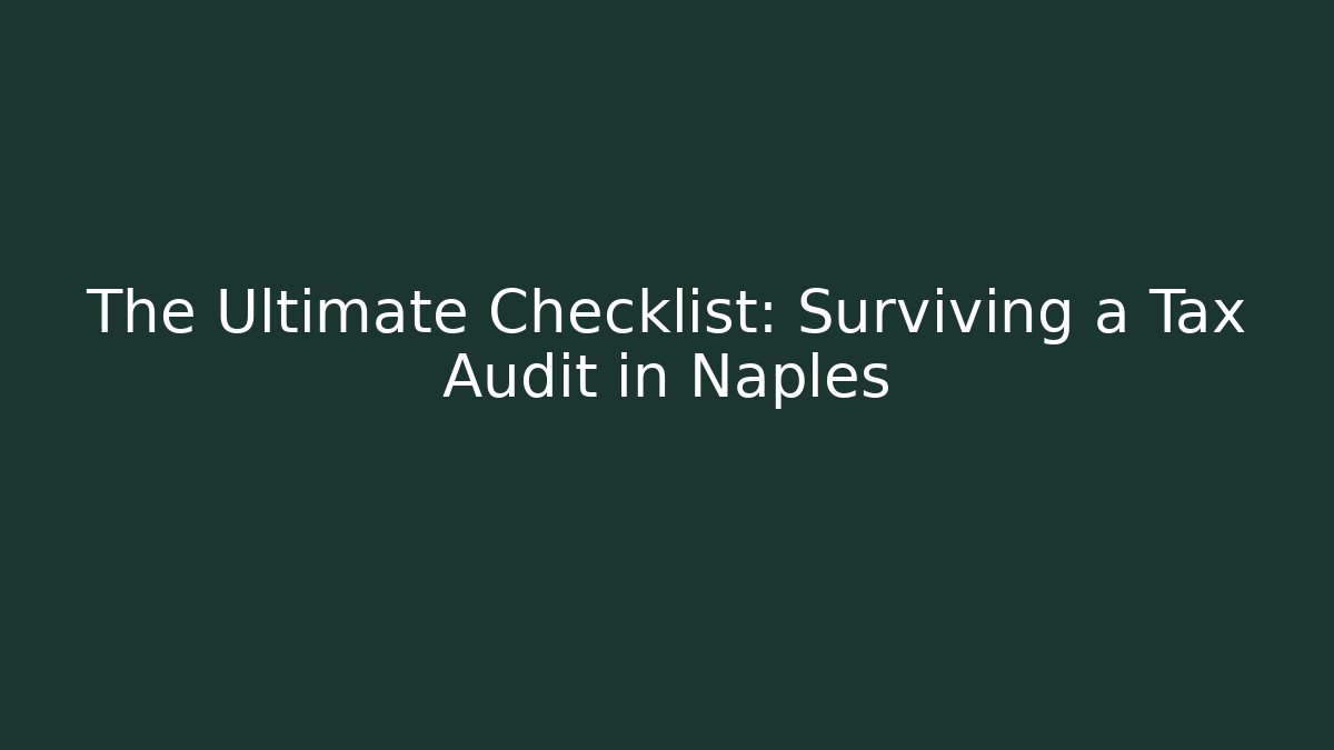 The Ultimate Checklist: Surviving a Tax Audit in Naples - WealthxGroup