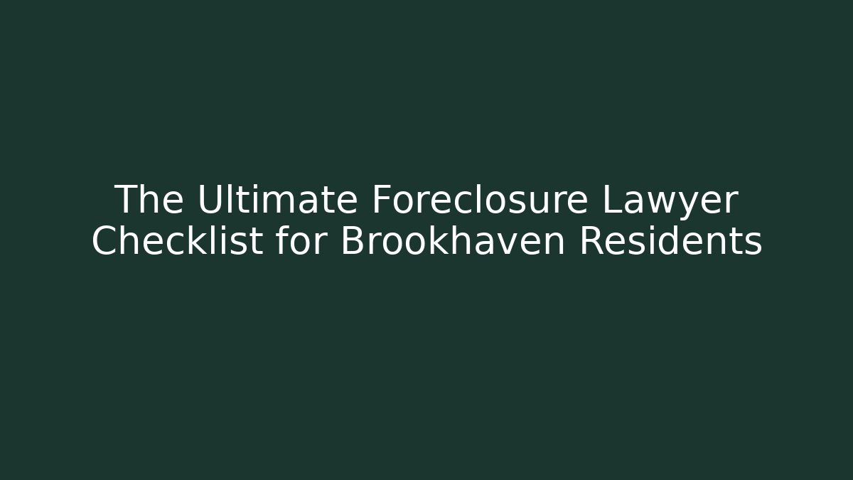 The Ultimate Foreclosure Lawyer Checklist for Brookhaven Residents - WealthxGroup