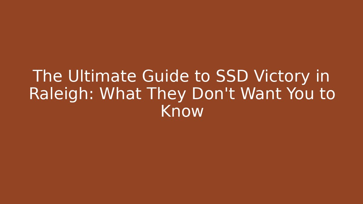 The Ultimate Guide to SSD Victory in Raleigh: What They Don't Want You to Know