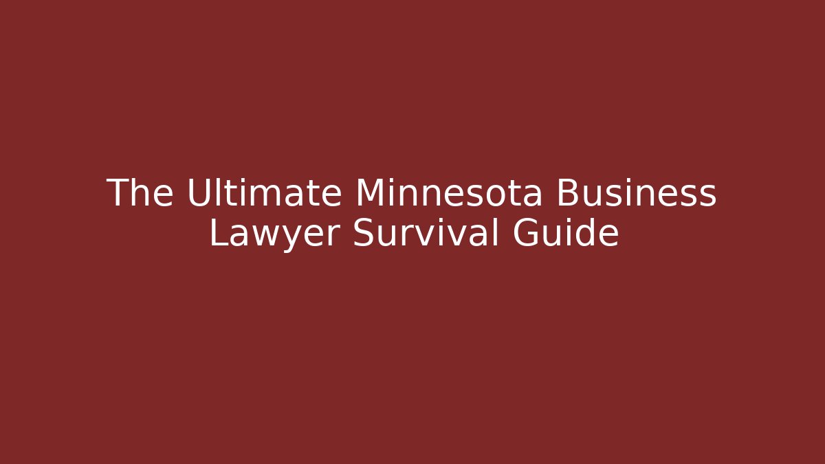 The Ultimate Minnesota Business Lawyer Survival Guide