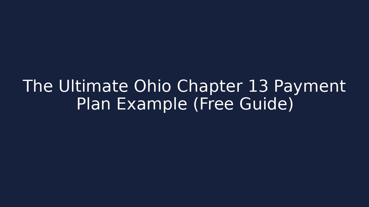 The Ultimate Ohio Chapter 13 Payment Plan Example (Free Guide)