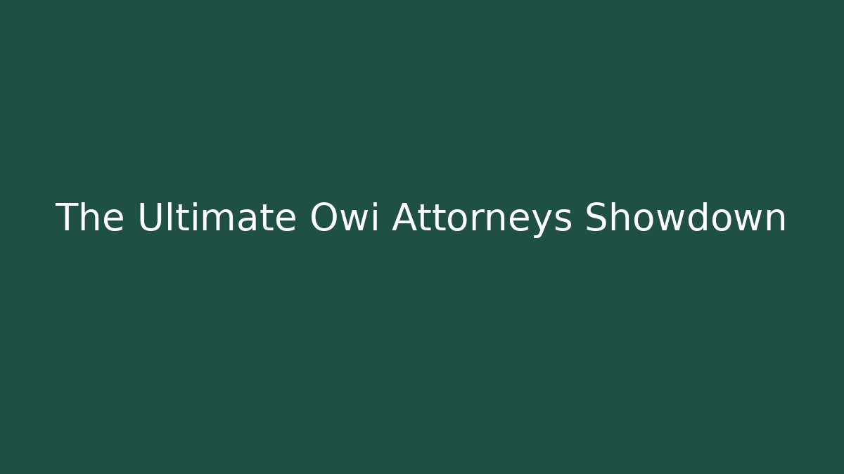 The Ultimate Owi Attorneys Showdown