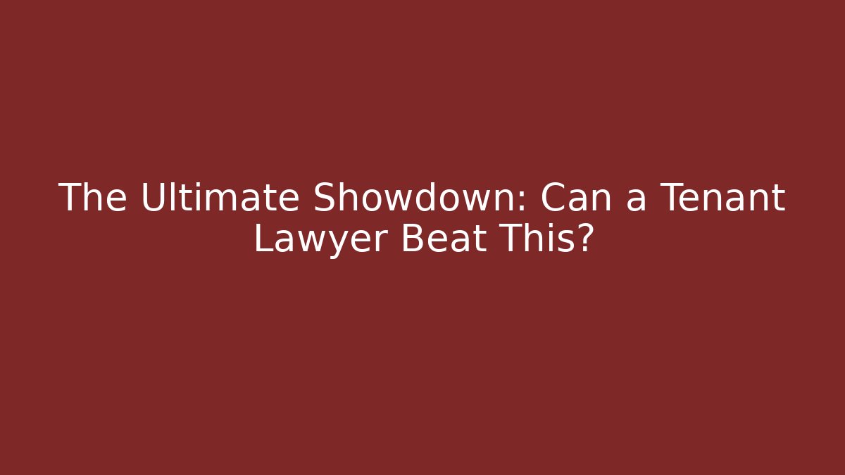 The Ultimate Showdown: Can a Tenant Lawyer Beat This? - WealthxGroup