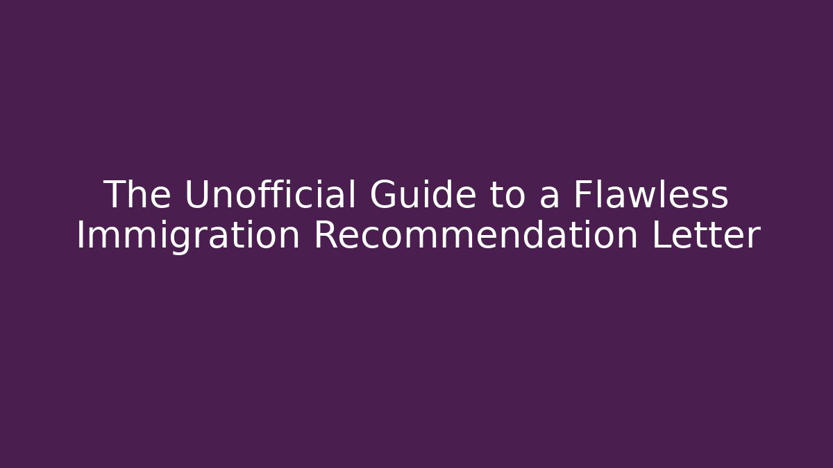The Unofficial Guide to a Flawless Immigration Recommendation Letter