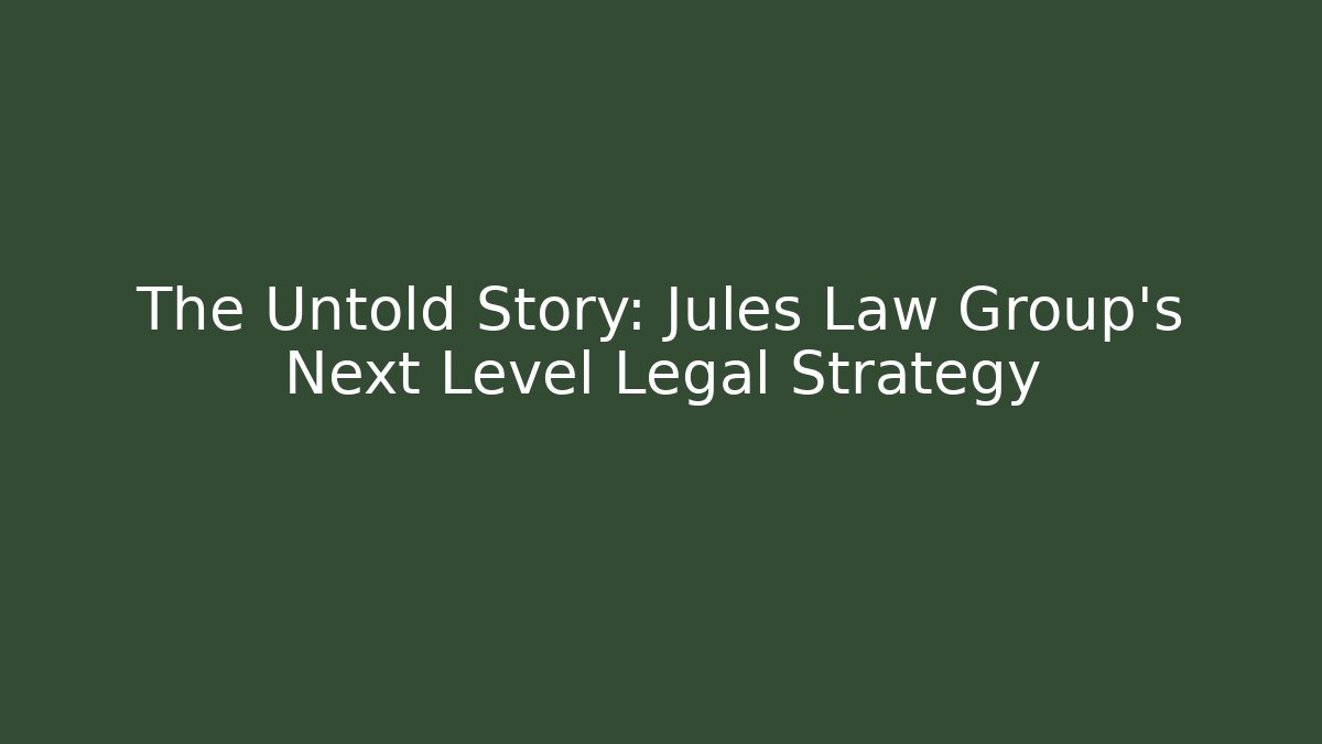 The Untold Story: Jules Law Group's Next Level Legal Strategy - WealthxGroup
