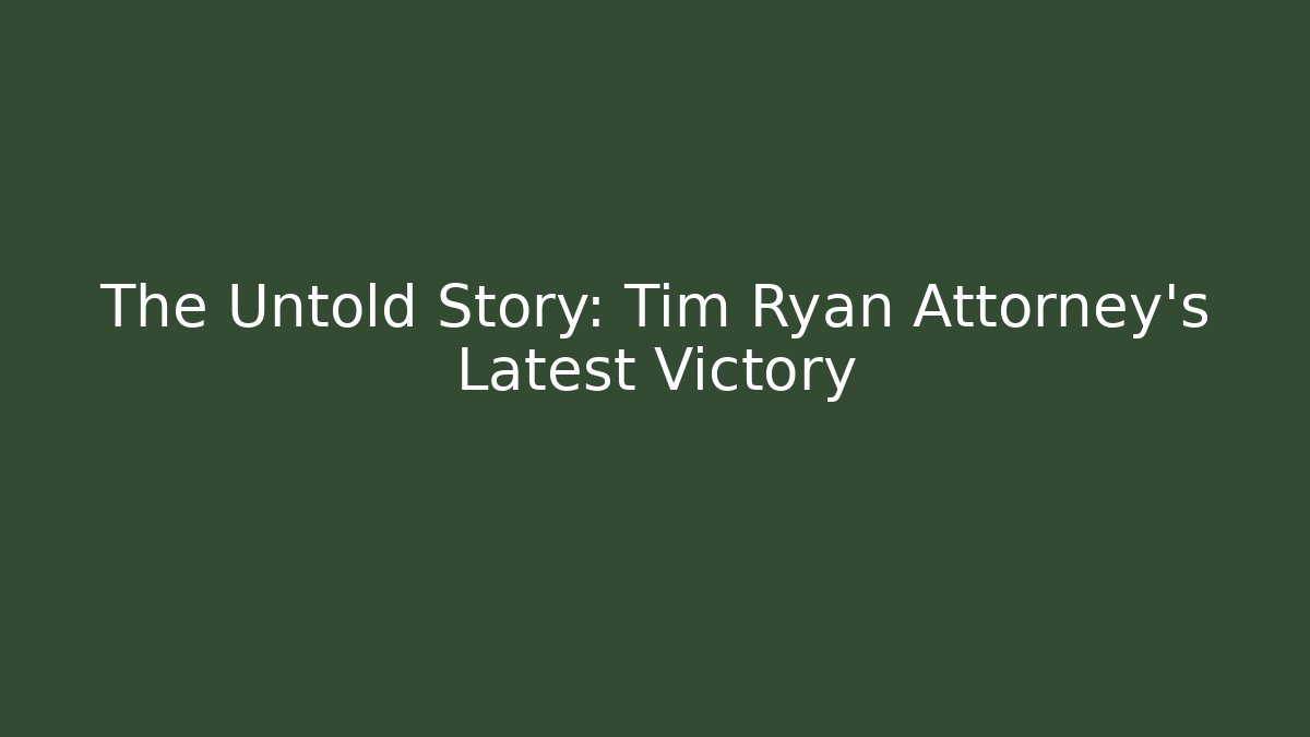 The Untold Story: Tim Ryan Attorney's Latest Victory