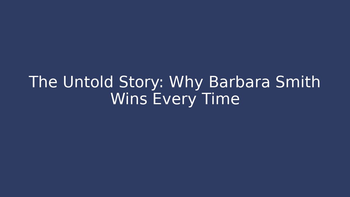 The Untold Story: Why Barbara Smith Wins Every Time - WealthxGroup