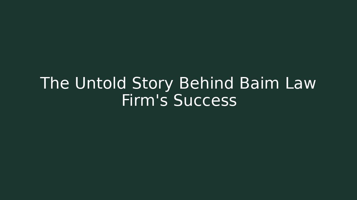 The Untold Story Behind Baim Law Firm's Success - WealthxGroup