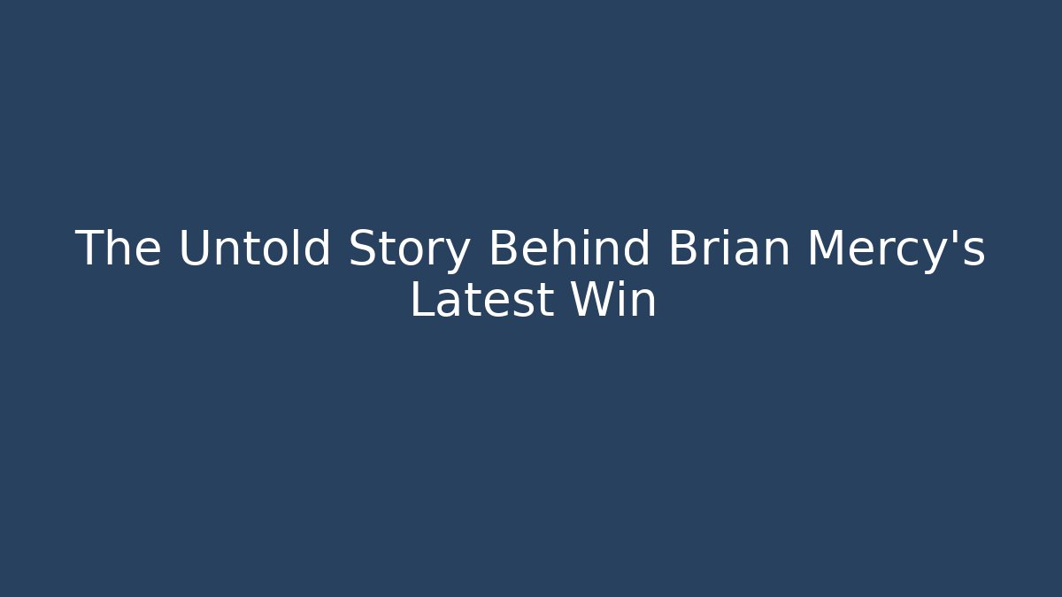 The Untold Story Behind Brian Mercy's Latest Win - WealthxGroup