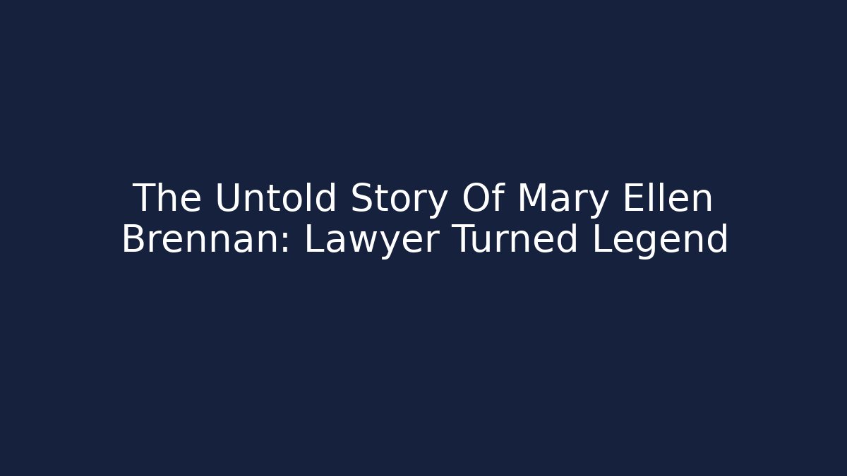 The Untold Story Of Mary Ellen Brennan: Lawyer Turned Legend