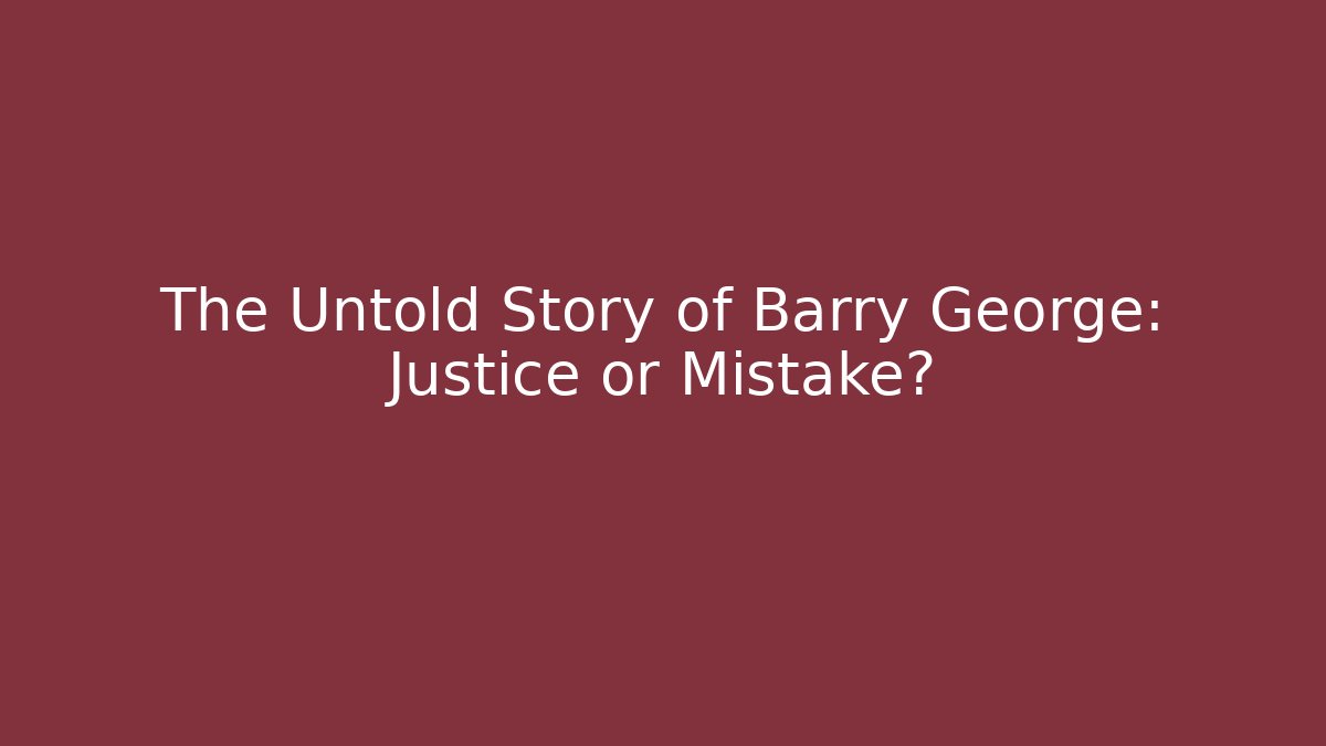 The Untold Story of Barry George: Justice or Mistake?