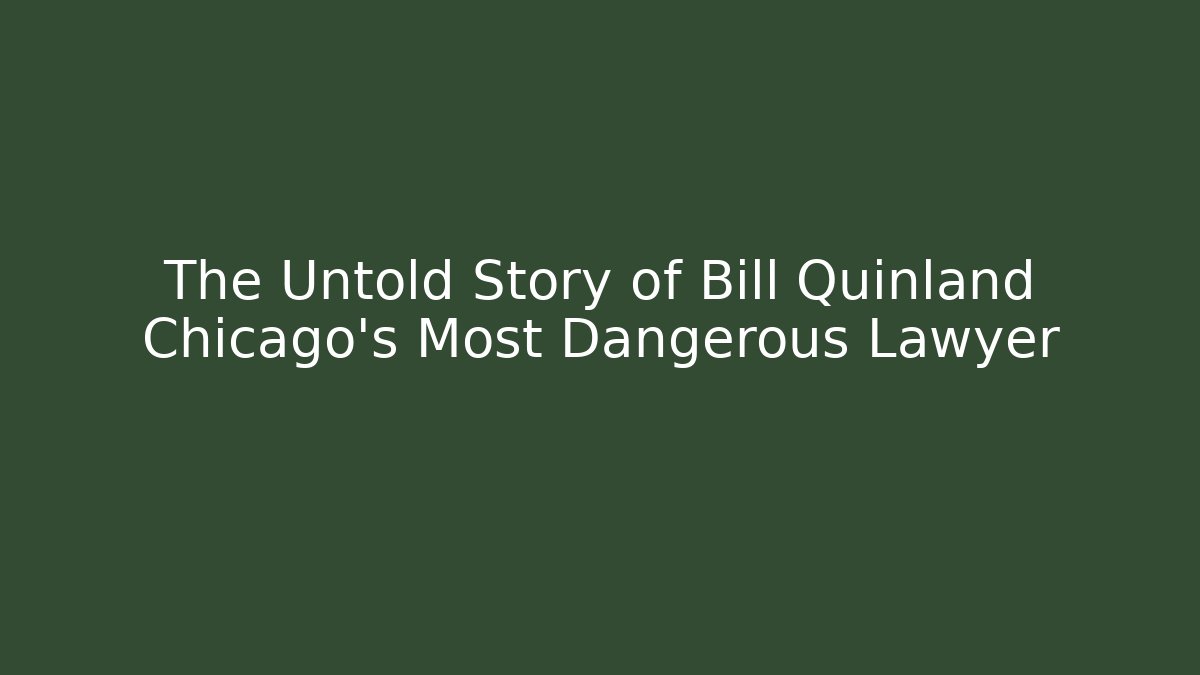 The Untold Story of Bill Quinland Chicago's Most Dangerous Lawyer