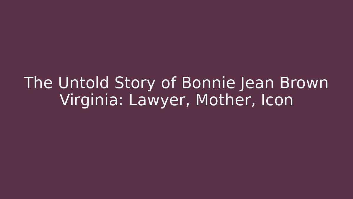 The Untold Story of Bonnie Jean Brown Virginia: Lawyer, Mother, Icon