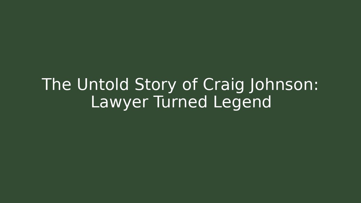 The Untold Story of Craig Johnson: Lawyer Turned Legend