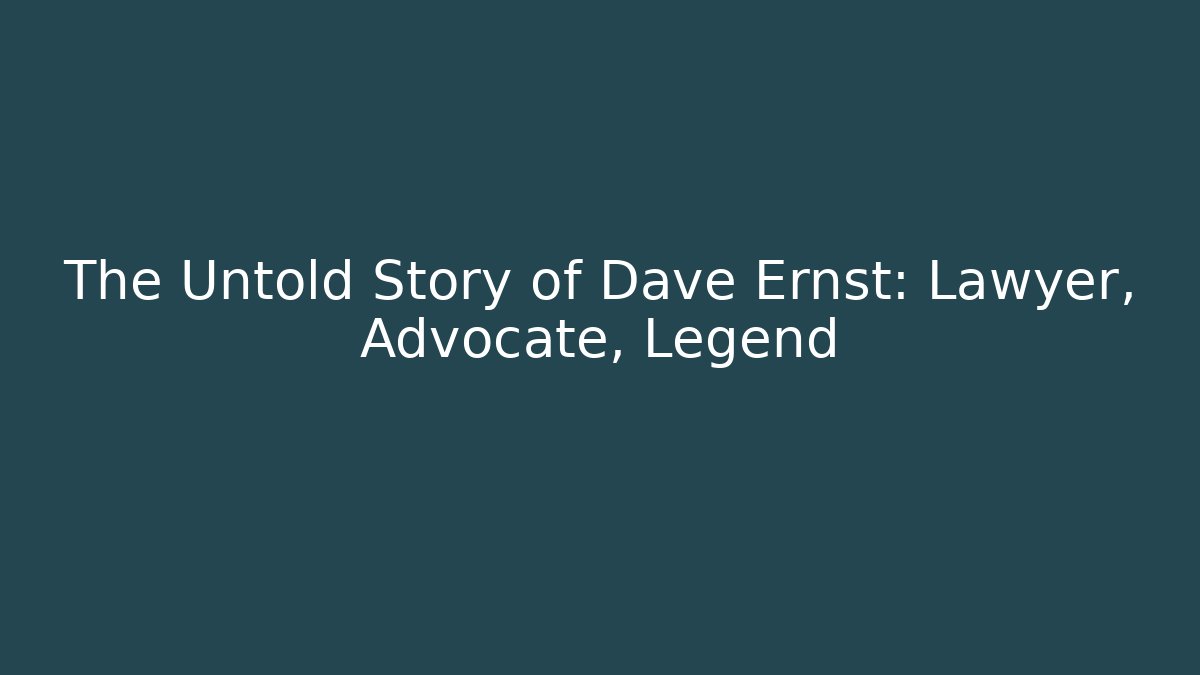 The Untold Story of Dave Ernst: Lawyer, Advocate, Legend