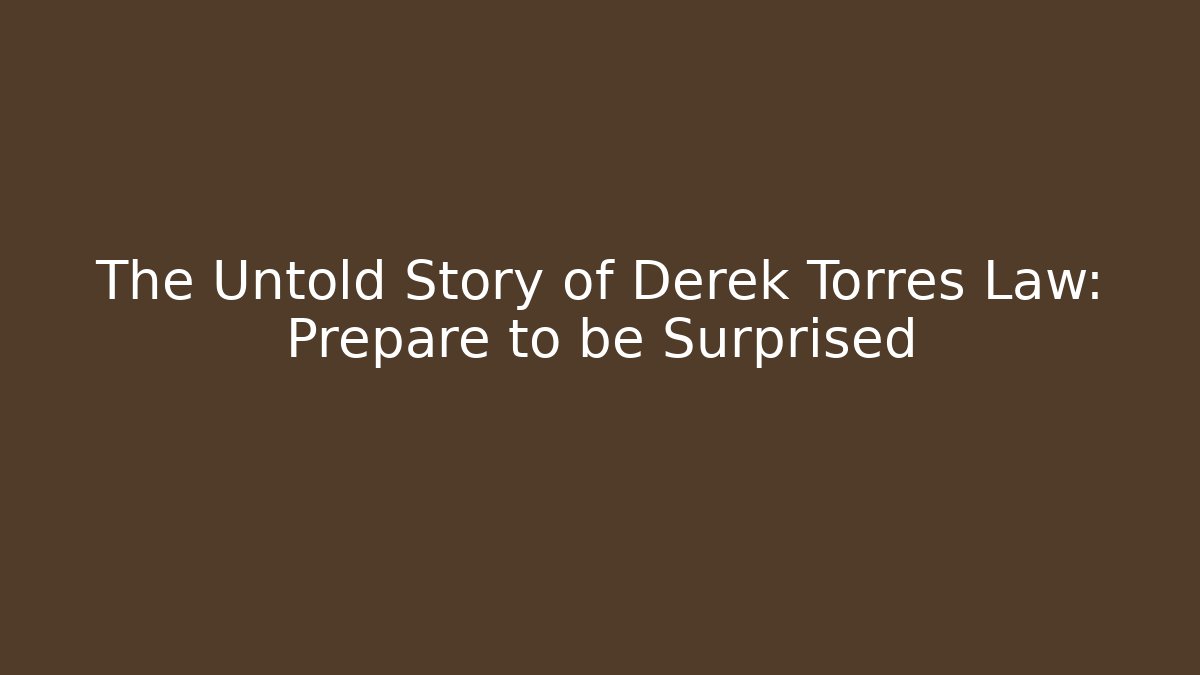 The Untold Story of Derek Torres Law: Prepare to be Surprised