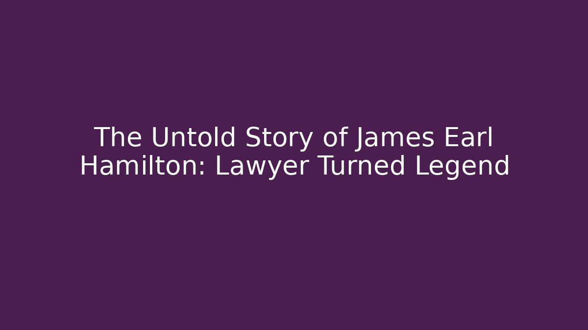 The Untold Story of James Earl Hamilton: Lawyer Turned Legend