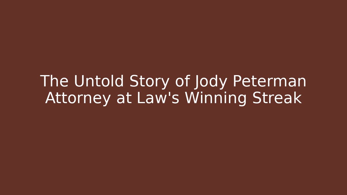 The Untold Story of Jody Peterman Attorney at Law's Winning Streak