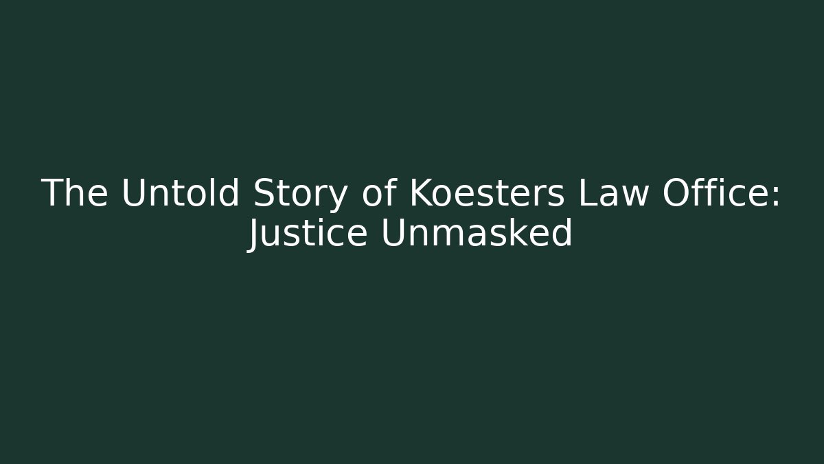 The Untold Story of Koesters Law Office: Justice Unmasked