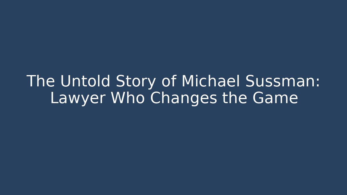 The Untold Story of Michael Sussman: Lawyer Who Changes the Game