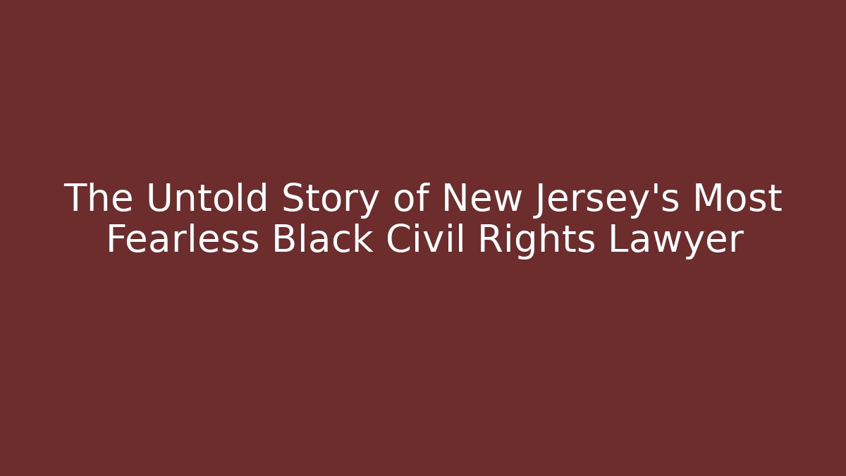 The Untold Story of New Jersey's Most Fearless Black Civil Rights Lawyer