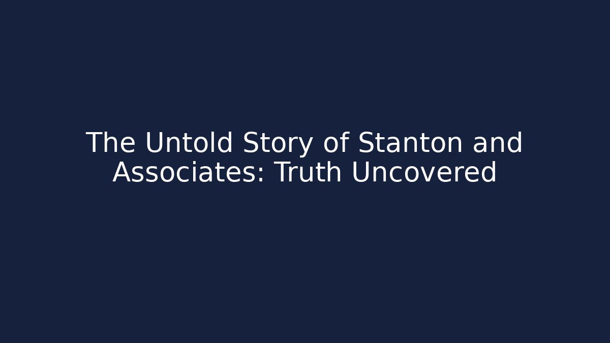 The Untold Story of Stanton and Associates: Truth Uncovered