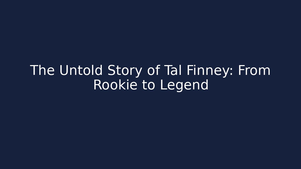 The Untold Story of Tal Finney: From Rookie to Legend