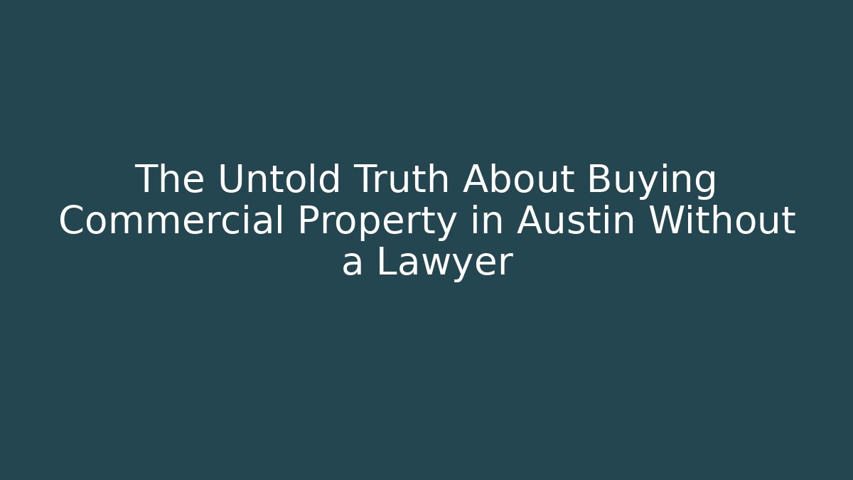The Untold Truth About Buying Commercial Property in Austin Without a Lawyer